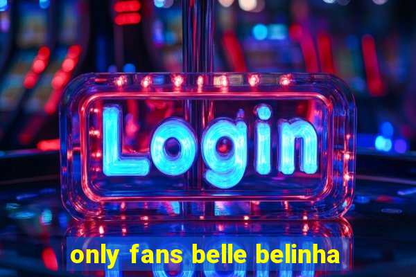 only fans belle belinha